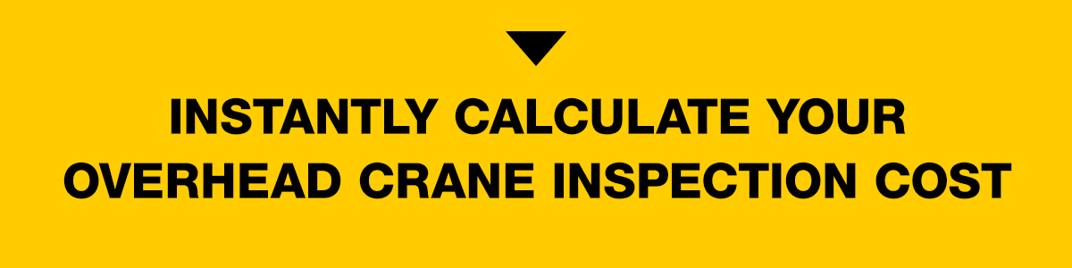 Calculate Your Overhead Crane Inspection Cost